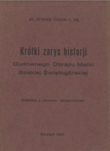 Kr&oacute;tki zarys historji Cudownego Obrazu Matki Boskiej Świętog&oacute;rskiej : Odbitka z "Kroniki Gostyńskiej"