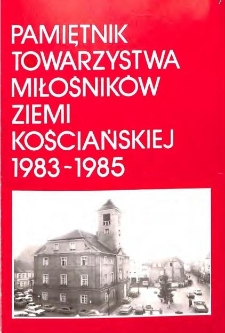 Pamiętnik Towarzystwa Miłośnik&oacute;w Ziemi Kościańskiej 1984-1986 : opracowanie zbiorowe