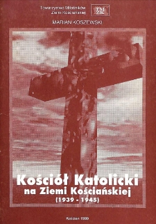 Kości&oacute;ł Katolicki na Ziemi Kościańskiej 1939-1945