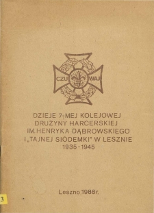 Dzieje 7-mej Kolejowej Drużyny Harcerskiej im. Henryka Dąbrowskiego i "Tajnej Si&oacute;demki" w Lesznie 1935-1945