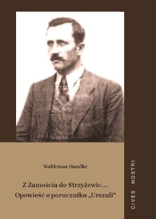 Z Zamościa do Strzyżewic&hellip; Opowieść o poruczniku &bdquo;Urszuli&rdquo;