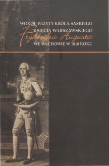 Wok&oacute;ł wizyty kr&oacute;la saskiego księcia warszawskiego Fryderyka Augusta we Wschowie w 1810 roku