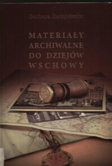 Materiały archiwalne do dziej&oacute;w Wschowy