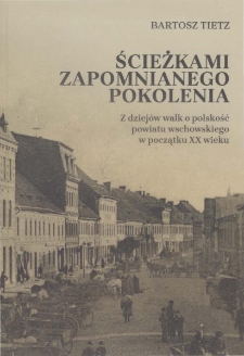 Ścieżkami zapomnianego pokolenia. Z dziej&oacute;w walk o polskość powiatu wschowskiego w początku XX wieku.