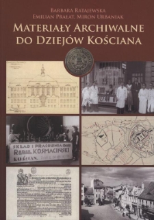 Materiały archiwalne do dziej&oacute;w Kościana