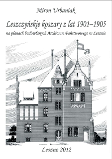 Leszczyńskie koszary z lat 1901-1905 na planach budowlanych Archiwum Państwowego w Lesznie