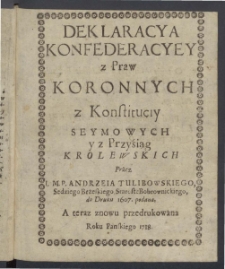 Deklaracya konfederacyey z praw koronnych z konstituciy seymowych y z przyśiąg krolewskich