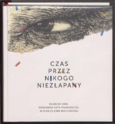 Czas przez nikogo niezłapany. Kolekcja dzieł Eugeniusza Geta Stankiewicza w Muzeum Ziemi Wschowskiej
