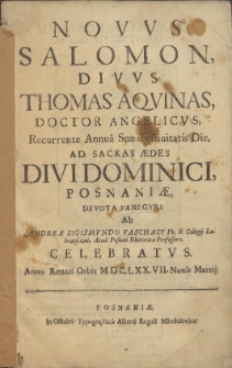 Novus Salomon Divus, Thomas Aquinus, doctor angelicus; Recurrente Annua Suae Festiuitatis Die, ad Sacras Aedes Divi Dominici, Posnaniae, devota panegyri ab Andrea Sigismundo Paschacy [&hellip;]