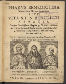 Pharvs Benedictina Vniuersum Orbem irradians, Sive Vita S. P. N. Benedicti Abbatis [...] ; Regulae et Ordinis Sancti Benedicti ; De vita et miraculis venerabilis Benedicti