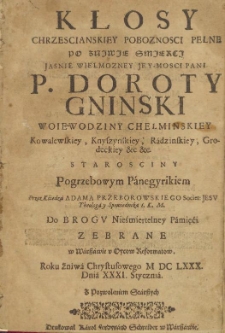 Kłosy chrzescianskiey poboznosci pełne po znjwje smjercj [...] Doroty Gninski, woiewodziny chełminskiey [...]