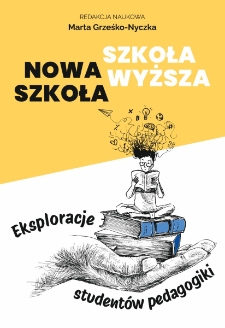 Nowa szkoła - szkoła wyższa. Eksploracje student&oacute;w pedagogiki