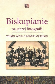 Biskupianie na starej fotografii. Wok&oacute;ł wesela biskupiańskiego