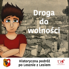 Droga do wolności. Historyczna podr&oacute;ż po Lesznie z Lesiem